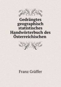 Gedrngtes geographisch statistisches Handwrterbuch des sterreichischen .