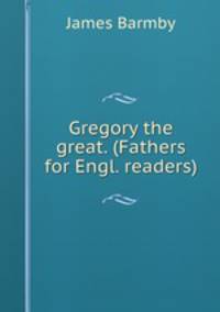 Gregory the great. (Fathers for Engl. readers).
