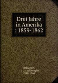 Drei Jahre in Amerika : 1859-1862