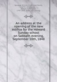 An address at the opening of the new edifice for the Howard Sunday school on Sabbath evening, September 10th, 1848