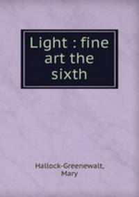 Light : fine art the sixth