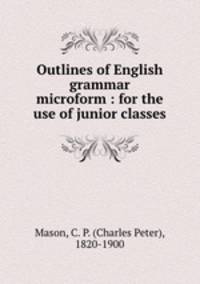Outlines of English grammar microform : for the use of junior classes