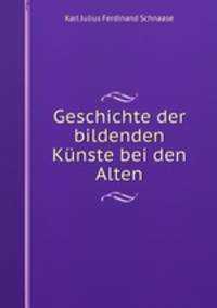 Geschichte der bildenden Knste bei den Alten