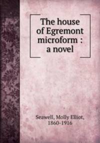 The house of Egremont microform : a novel