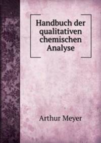 Handbuch der qualitativen chemischen Analyse