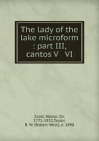 The lady of the lake microform : part III, cantos V & VI