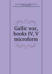 Gallic war, books IV, V microform