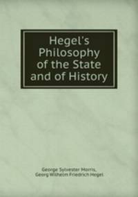 Hegel`s Philosophy of the State and of History