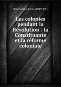Les colonies pendant la Rvolution : la Constituante et la rforme coloniale