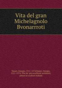 Vita del gran Michelagnolo Bvonarrroti