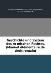 Geschichte und System des romischen Rechtes. (Manuel elementaire de droit romain)