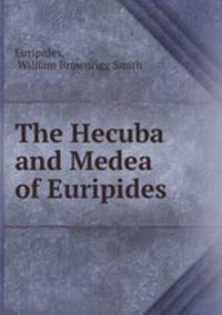 The Hecuba and Medea of Euripides