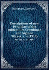 Descriptions of new Pyralidae of the subfamilies Crambinae and Siginae. 9th ser. v. 4 (1919)
