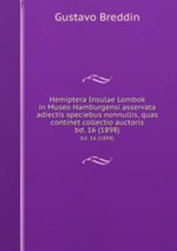 Hemiptera Insulae Lombok in Museo Hamburgensi asservata adiectis speciebus nonnullis, quas continet collectio auctoris.. bd. 16 (1898)