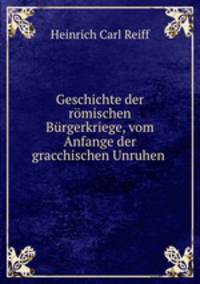Geschichte der rmischen Brgerkriege, vom Anfange der gracchischen Unruhen .