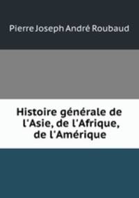 Histoire gnrale de l`Asie, de l`Afrique, de l`Amrique