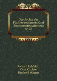 Geschichte des Fsilier-regiments Graf Roon(ostpreussischen) nr. 33