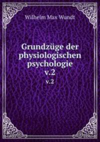 Grundzge der physiologischen psychologie. v.2