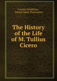 The History of the Life of M. Tullius Cicero