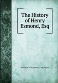The History of Henry Esmond, Esq