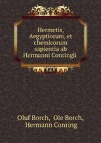Hermetis, Aegyptiorum, et chemicorum sapientia ab Hermanni Conringii .