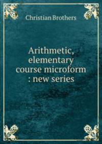 Arithmetic, elementary course microform : new series