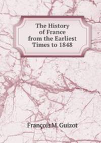 The History of France from the Earliest Times to 1848