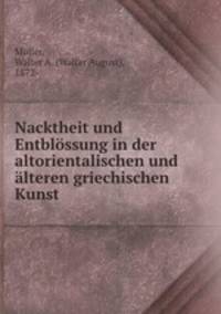 Nacktheit und Entblssung in der altorientalischen und lteren griechischen Kunst