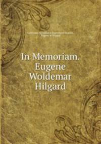 In Memoriam. Eugene Woldemar Hilgard.