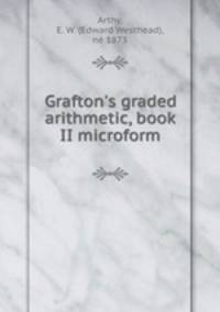 Grafton`s graded arithmetic, book II microform