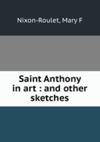 Saint Anthony in art : and other sketches
