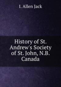History of St. Andrew`s Society of St. John, N.B. Canada