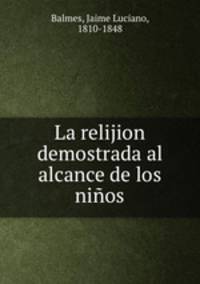 La relijion demostrada al alcance de los nios