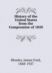 History of the United States from the Compromise of 1850 .