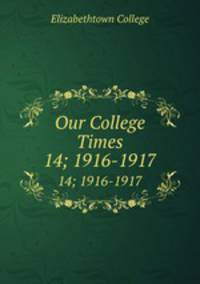 Our College Times. 14; 1916-1917