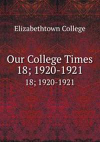 Our College Times. 18; 1920-1921
