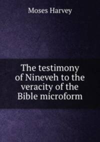The testimony of Nineveh to the veracity of the Bible microform