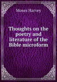 Thoughts on the poetry and literature of the Bible microform
