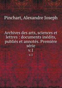 Archives des arts, sciences et lettres : documents indits, publis et annots. Premire srie. v.1