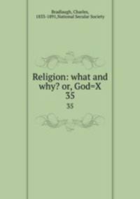 Religion: what and why? or, God=X. 35