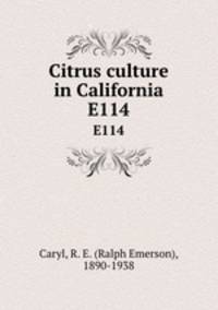Citrus culture in California. E114