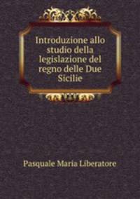Introduzione allo studio della legislazione del regno delle Due Sicilie