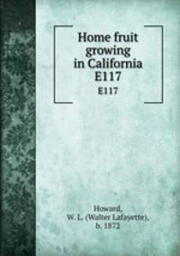 Home fruit growing in California. E117