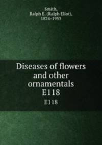 Diseases of flowers and other ornamentals. E118