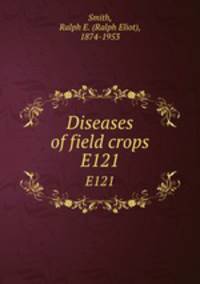 Diseases of field crops. E121