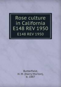 Rose culture in California. E148 REV 1950