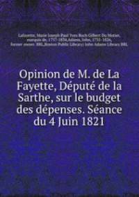Opinion de M. de La Fayette, Dput de la Sarthe, sur le budget des dpenses. Sance du 4 Juin 1821