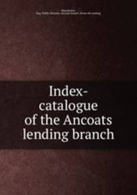 Index-catalogue of the Ancoats lending branch