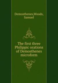 The first three Philippic orations of Demosthenes microform