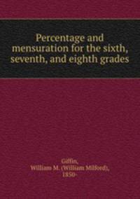 Percentage and mensuration for the sixth, seventh, and eighth grades